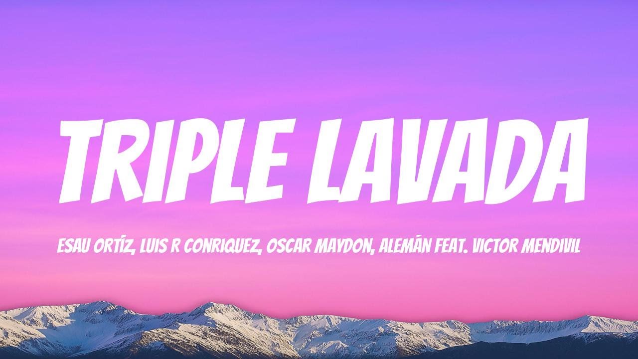 Esau Ortíz, Luis R Conriquez, Oscar Maydon, Alemán feat. Victor Mendivil - Triple Lavada Lyric Video Esau Ortíz, Luis R Conriquez, Oscar Maydon, Alemán feat. Victor Mendivil - Triple Lavada Lyric Video