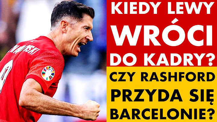 KIEDY LEWANDOWSKI WRÓCI DO KADRY? CZY RASHFORD PRZYDA SIĘ BARCY? SZCZĘSNY "OJCEM CHRZESTNYM" GARCII!