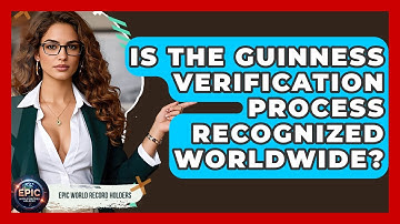 Is the Guinness Verification Process Recognized Worldwide? - Epic World Record Holders