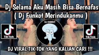 DJ SELAMA AKU MASIH BISA BERNAFAS || DJ FUNKOT MERINDUKANMU VIRAL TIKTOK TERBARU YANG KALIAN CARI
