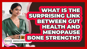 What Is The Surprising Link Between Gut Health And Menopause Bone Strength?
