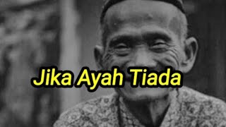 Jika Ayah Tiada|||Lagu Renungan Untuk Semua Manusia
