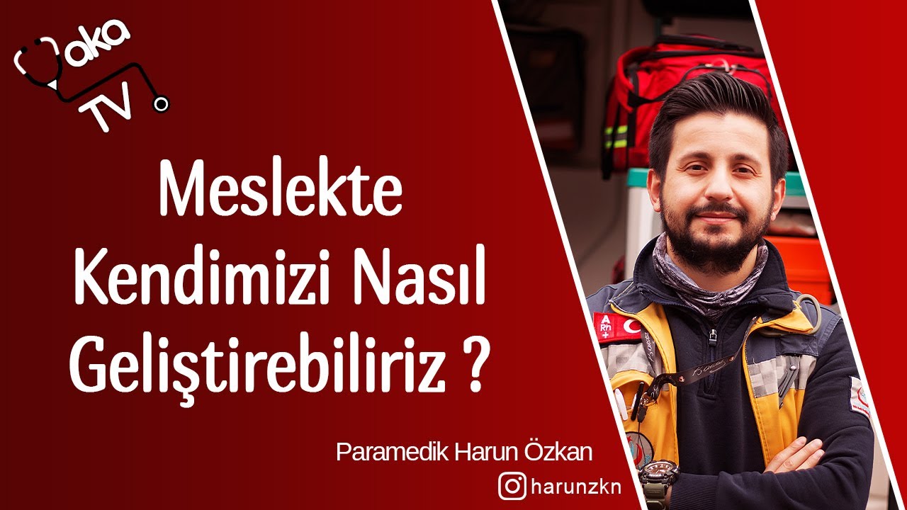 Meslekte Kendimizi Nasıl Geliştirebiliriz? - Paramedik Harun Özkan