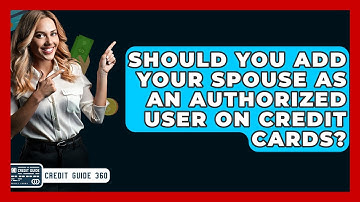 Should You Add Your Spouse As An Authorized User On Credit Cards? - CreditGuide360.com