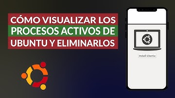 Cómo Visualizar los Procesos Activos de Ubuntu y Eliminarlos