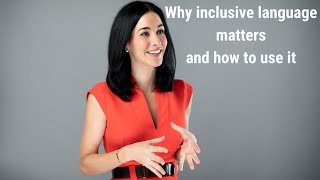 Why inclusive language matters and how to use it
