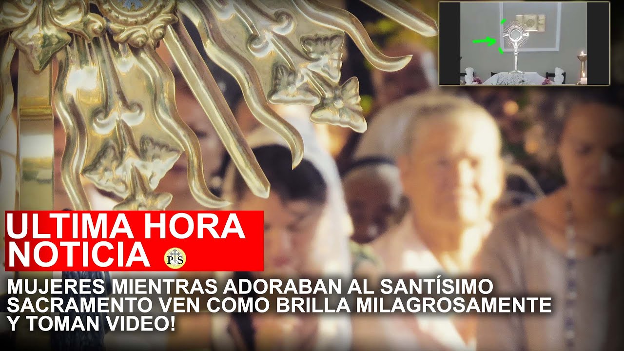 MUJERES MIENTRAS ADORABAN AL SANTÍSIMO SACRAMENTO VEN COMO BRILLA