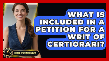 What Is Included in a Petition for a Writ of Certiorari? - Justice System Explained
