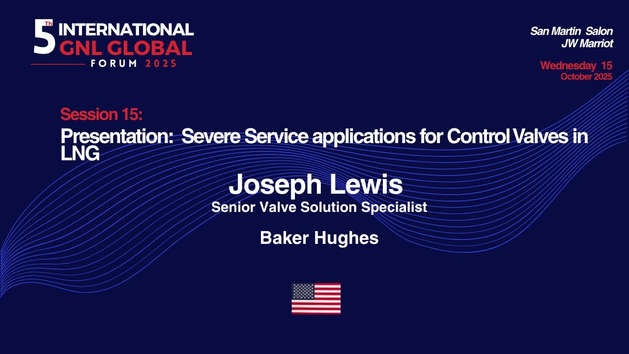 Session 15. Presentation: Severe Service applications for Control Valves in LNG Joseph Lewis.
