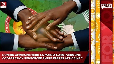 L'UNION AFRICAINE TEND LA MAIN À L'AES : VERS UNE COOPÉRATION RENFORCÉE ENTRE FRÈRES AFRICAINS ?