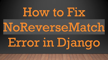 How to Fix NoReverseMatch Error in Django