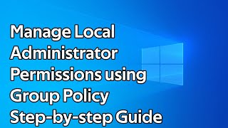 How to manage local administrator accounts on Windows Servers and Workstations using Group Policy