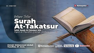 Tafsir Surah At-Takatsur #02 - Ustadz Muhammad Abduh Tuasikal, M.Sc.