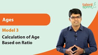 Ages | Model 3  Calculation of Age Based on Ratio |Quantitative Aptitude|TalentSprint Aptitude Prep