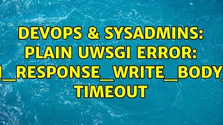 DevOps & SysAdmins: Plain uWSGI error: uwsgi_response_write_body_do() TIMEOUT