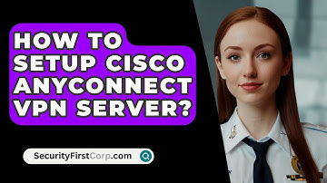 How To Setup Cisco AnyConnect VPN Server? - SecurityFirstCorp.com