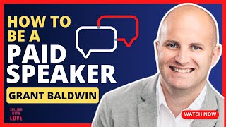 Unleashing Your Potential as a Paid Speaker | Grant Baldwin