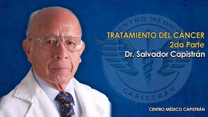 Tratamiento contra el Cncer Dr. Salvador Capistrn ...