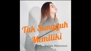 NABILA SUAKA - TAK SUNGGUH MEMILIKI || HITS TERKINI (H.T)