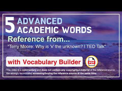 5 Advanced Academic Words Ref From Terry Moore: Why Is 'X' The Unknown | Ted Talk