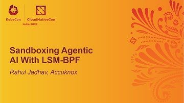 Sandboxing Agentic AI With LSM-BPF - Rahul Jadhav, Accuknox