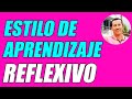 ESTILO DE APRENDIZAJE REFLEXIVO (BIEN EXPLICADO CON EJEMPLOS BIEN CLAROS) - WILSON TE EDUCA