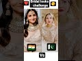 Bridal look challenge Bollywood Actress vs loolywood Actres #competition 🇮🇳vs🇵🇰 indian vs Pakistani