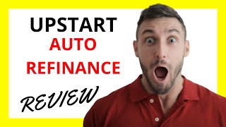 🔥 Upstart Auto Refinance Review: Pros and Cons Auto Financing And Refinancing Review