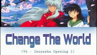 Change The World | Inuyasha OP1 | V6