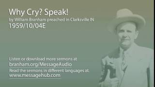 Why Cry? Speak! (William Branham 59/10/04E)