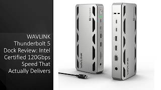 WAVLINK Thunderbolt 5 Dock Review: Intel Certified 120Gbps Speed That Actually Delivers