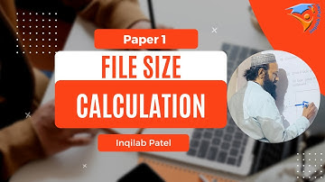 File Size Calculation for IGCSE, O & A Levels Computer Science by Inqilab Patel