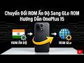 Hướng dẫn chuyển Rom Ấn ĐỘ sang Rom QTE Oneplus 15 - Không cần Unlock Bootloader, Ko mất dữ liệu!