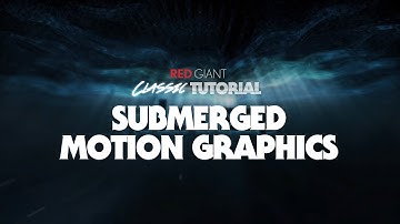 Classic Tutorial | Submerged Motion Graphics