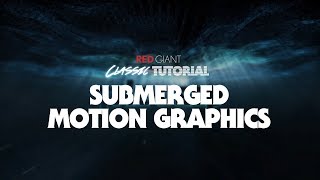Classic Tutorial | Submerged Motion Graphics