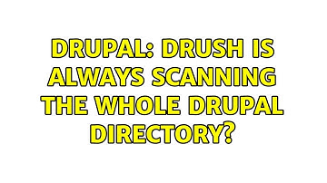 Drupal: Drush is always scanning the whole drupal directory? (2 Solutions!!)