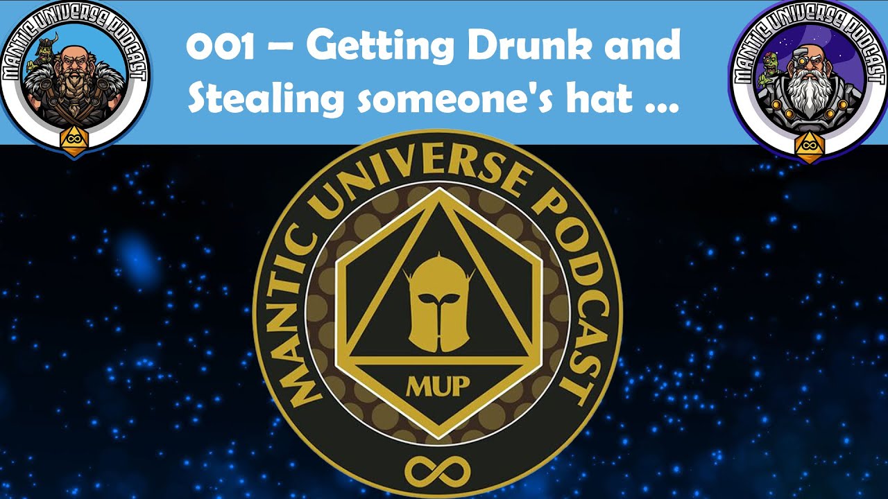 Getting Drunk and Stealing Someone's Hat | Mantic Universe Podcast #1
