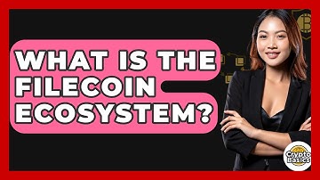 What Is The Filecoin Ecosystem? - CryptoBasics360.com
