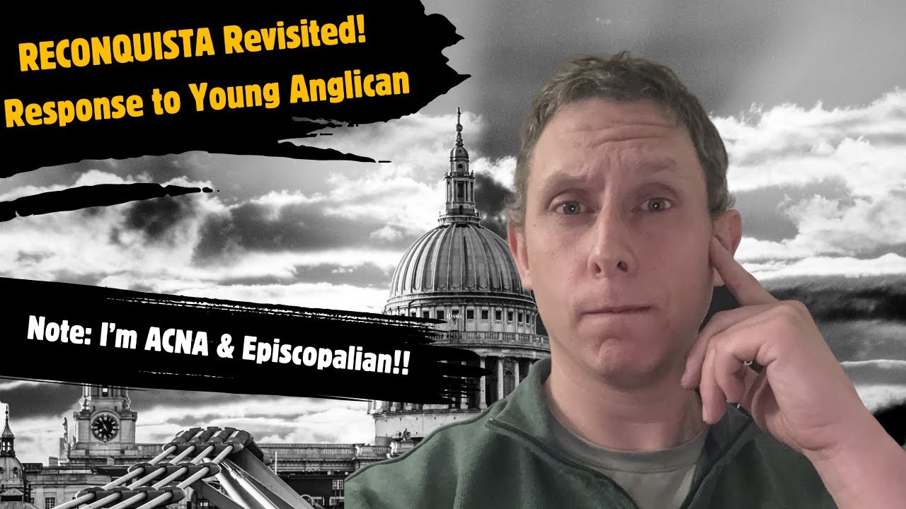 Response to Young Anglican on RECONQUISTA & The Episcopal Church!