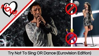 Try Not To Sing OR Dance (Eurovision Edition)