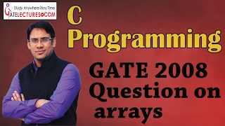 C Programming 22 GATE 2008 Question on arrays