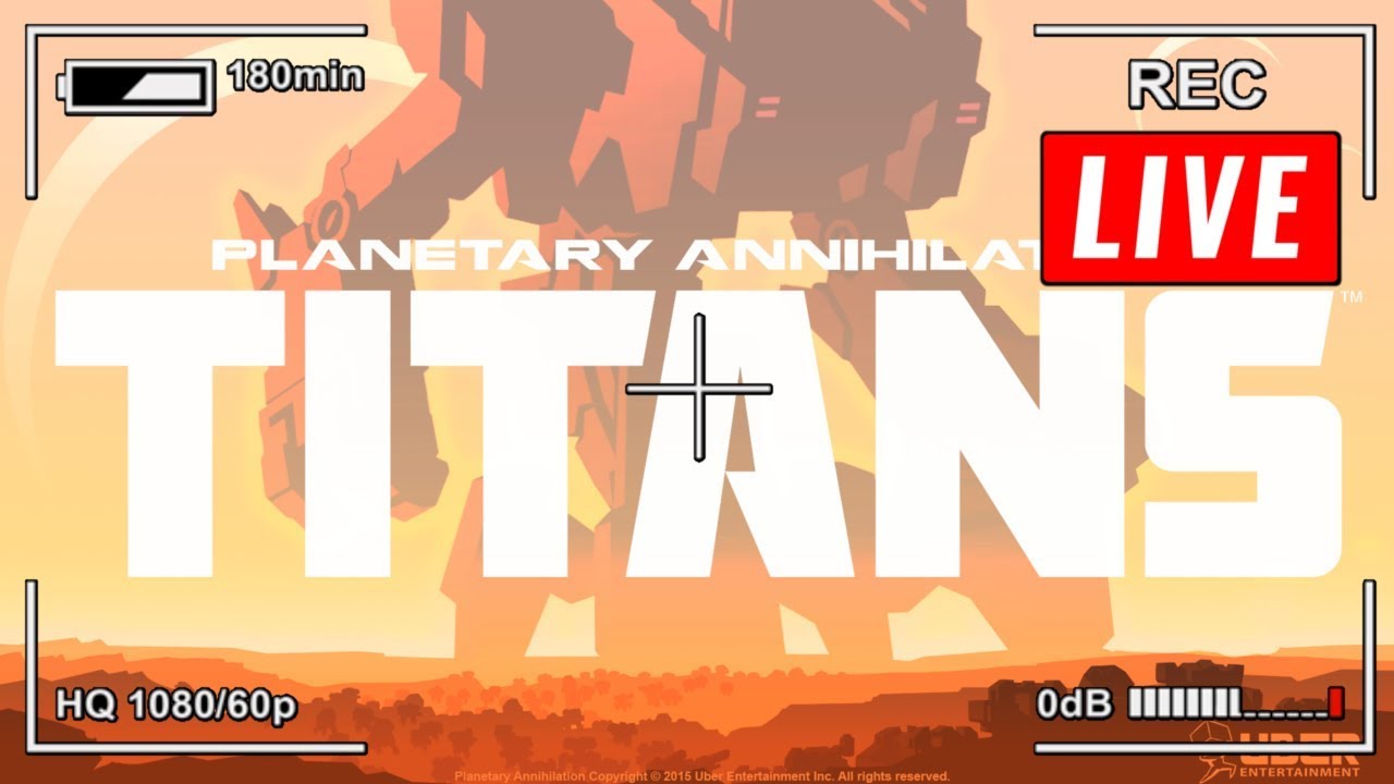 Live - Planetary Annihilation Titans (unless someone decides otherwise)