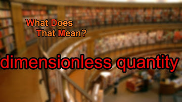 What does dimensionless quantity mean?