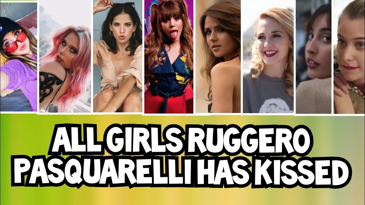 All girls ruggero pasquarelli has kissed/luna sevilla