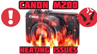 Canon eos M200 Heating issues!