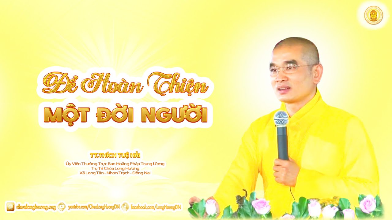 Để Hoàn Thiện Một Đời Người (Bài 2)  -  TT. Thích Tuệ Hải - Chùa Long Hương