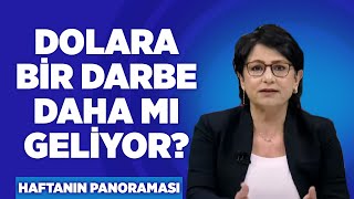 Dolara Bir Darbe Daha Mı Geliyor? Semra Topçu Haftanın Panoraması