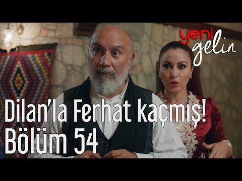 Yeni Gelin 54. Bölüm - Dilan'la Ferhat Kaçmış!