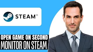 How to Open Game on Second Monitor on Steam – (2025) Step By Step