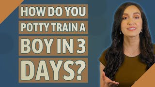 How do you potty train a boy in 3 days